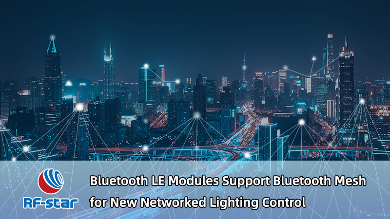 RF-star Bluetooth LE 모듈, 새로운 네트워크 조명 제어를 위해 Bluetooth 메시 지원